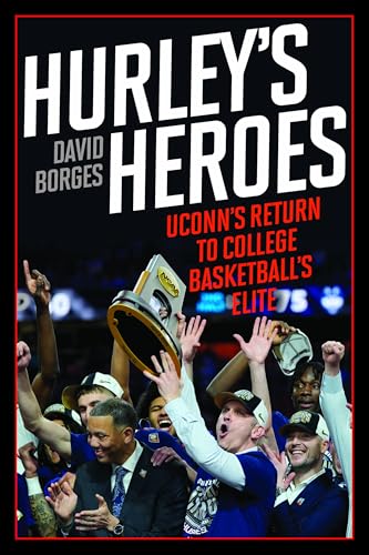 Hurley's Heroes: UConn's Return to College Basketball's Elite
