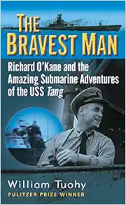 The Bravest Man: Richard O'Kane and the Amazing Submarine Adventures of the USS Tang book cover