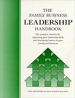 The Family Business Leadership Handbook : The Complete Resource for Improving Your Leadership Skills and Developing Leaders in Your Family and Business 0967374529 Book Cover