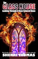 The Glass House: Looking Through A Rose Colored Glass (Broken Rib) 1953130577 Book Cover
