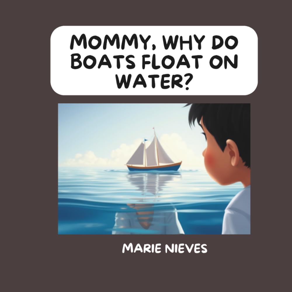 Mommy, Why Do Boats Float on Water? (The Questions You Ask Mommy)