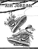  Air Jordan Coloring Book: 50+ Coloring Pages. Exclusive Artistic Illustrations for Fans of All Ages. This book provides plenty of space for playful, artistic creativity.