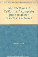 Golf vacations in California: A complete guide to all golf resorts in California 0962577804 Book Cover