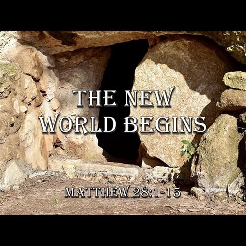 The New World Begins - Easter - 4/5/2026 - Pastor Kyle Weeks