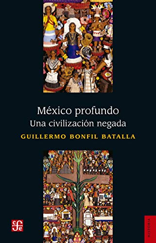 México profundo. Una civilización negada (Historia) (Spanish Edition)