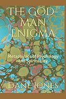 The God-Man Enigma : Metaphysics of Psychology and Spirituality 1093895683 Book Cover