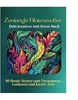Zentangle Blütenzauber - Dein kreatives Anti-Stress-Buch: 50 florale Muster zum Entspannen, Loslassen und kreativ Sein (German Edition) B0F6342VLC Book Cover
