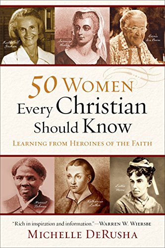 50 Women Every Christian Should Know Learning From Heroines Of The Faith Kindle Edition By Derusha Michelle Religion Spirituality Kindle Ebooks Amazon Com
