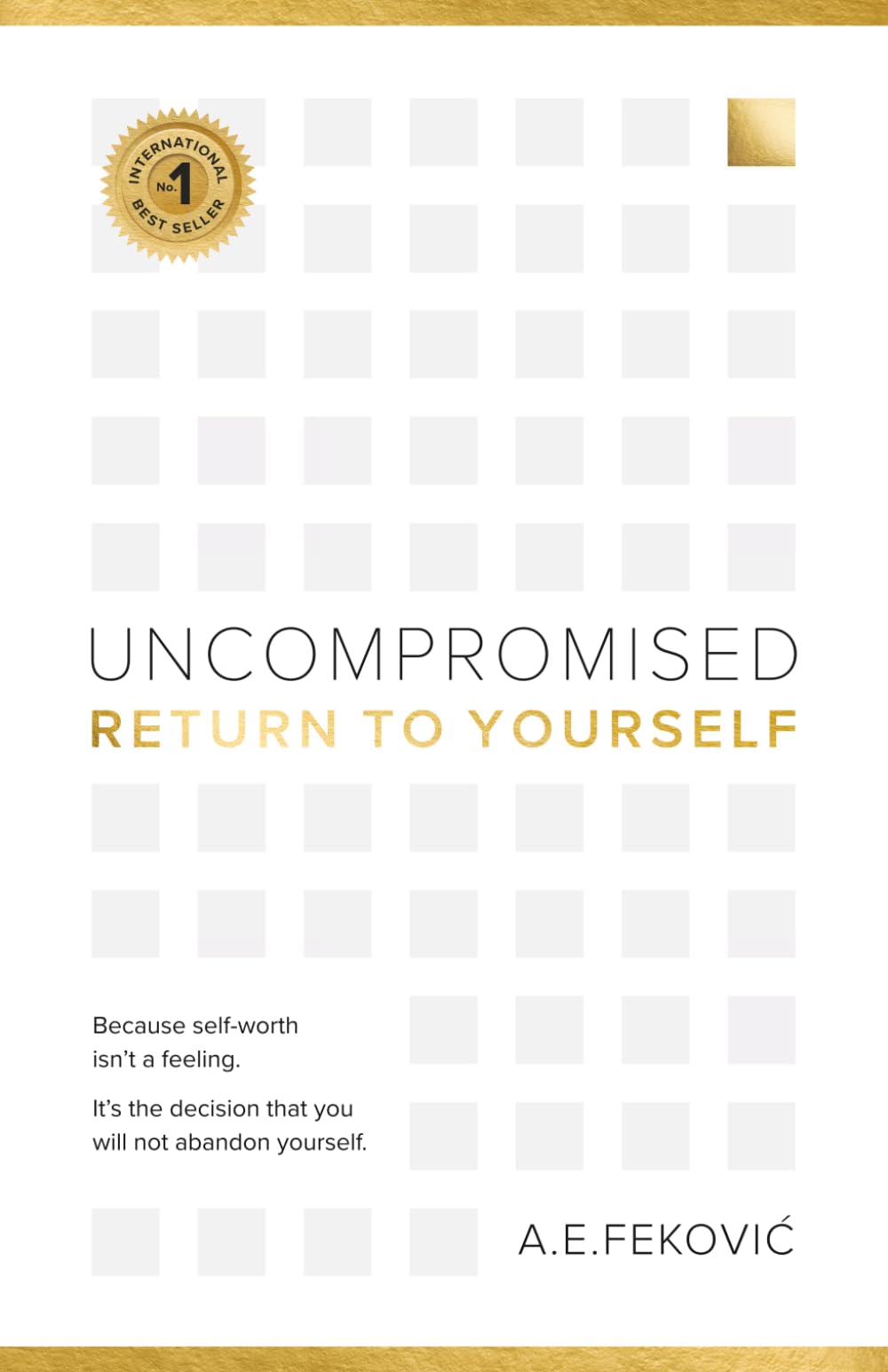 Uncompromised - Return To Yourself: Because self-worth isn't a feeling. It's the decision that you will not abandon yourself.
