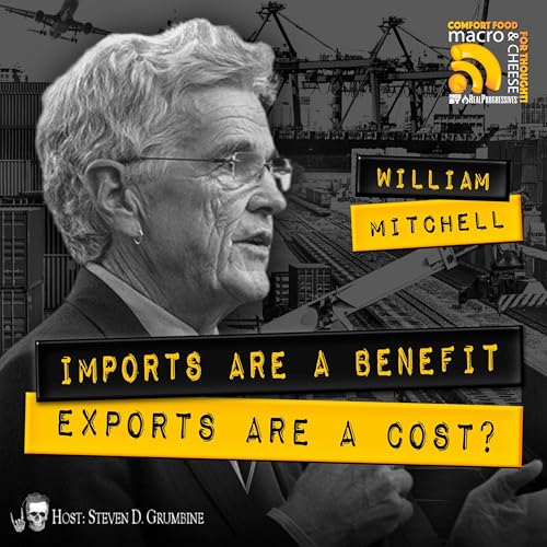 Ep 343 - Imports Are A Benefit, Exports Are A Cost? with William Mitchell Podcast Por capa