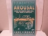 Elements of Arousal: How to Write and Sell Gay Men's Erotica