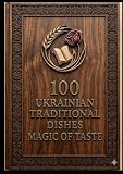 Ukrainian Traditional Dishes: Magic of Taste.
