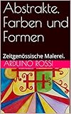  Abstrakte, Farben und Formen: Zeitgenössische Malerei. (Arte 30)