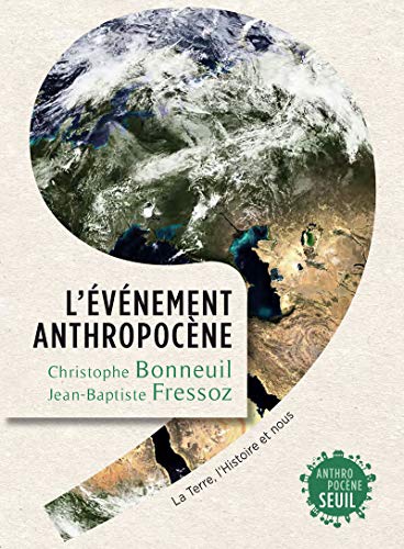 EVÉNEMENT ANTHROPOCÈNE. LA TERRE, L'HISTOIRE ET NOUS