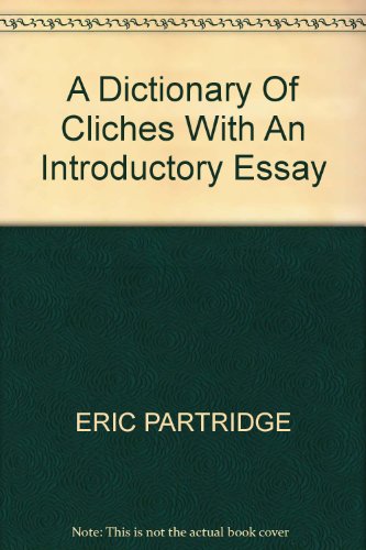 A dictionary of cliche´s: With an introductory ... B0007FCQJ6 Book Cover