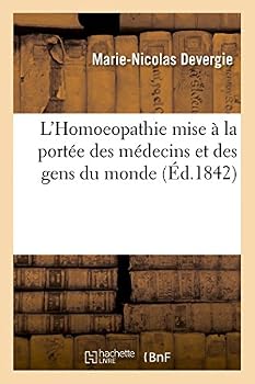 L'Homoeopathie Mise a la Porta(c)E Des Ma(c)Decins Et Des Gens Du Monde