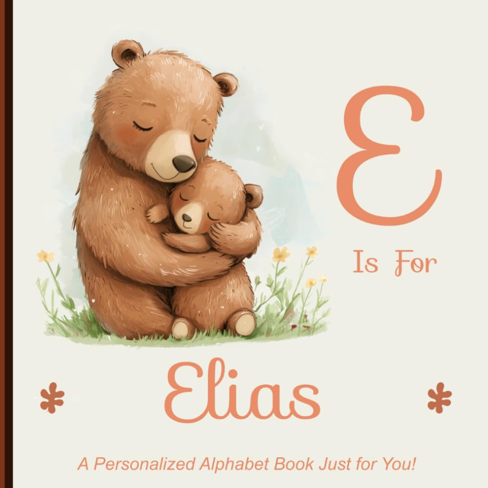 E is for Elias: A Personalized Alphabet Book Just for You!
