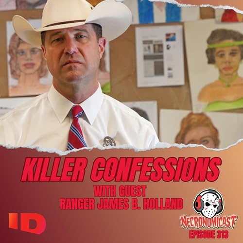 Episode 313 "Killer Confessions" with Texas Ranger James B. Holland