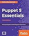 Puppet 5 Essentials - Third Edition: A fast-paced guide to automating your infrastructure