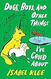Dogs, Boys, and Other Things I€™ve Cried About: A Memoir