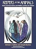 Keepers of the Animals: Native American Stories and Wildlife Activities for Children (Keepers of the Earth)