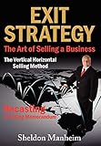 Exit Strategy: The Art of Selling a Business: The Vertical Horizontal Selling Method