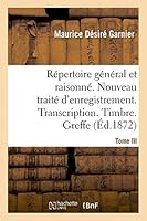 Ra(c)Pertoire Ga(c)Na(c)Ral & Raisonna(c). Nouveau Traita(c) D'Enregistrement. Transcription.Timbre. Greffe.Tom 2013406665 Book Cover