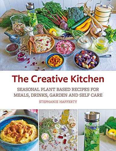Télécharger The Creative Kitchen: Seasonal Plant Based Recipes for Meals, Drinks, Garden and Self Care (English Francais PDF