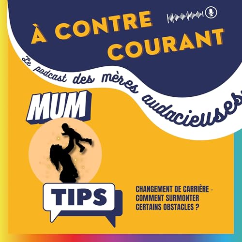 『158/S3 &ndash; Mum Tips : Changement de carri&egrave;re &ndash; Comment surmonter certains obstacles ?』のカバーアート