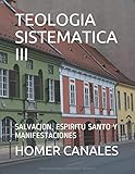 TEOLOGIA SISTEMATICA III: SALVACION, ESPIRITU SANTO Y MANIFESTACIONES (Spanish Edition)