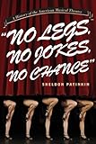 'No Legs, No Jokes, No Chance': A History of the American Musical Theater