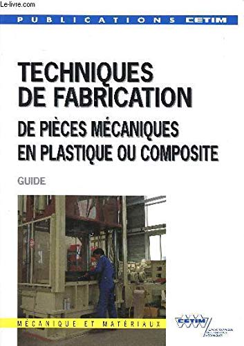 livre Techniques De Fabrication De Pieces Mecaniques En Plastique Ou Composite. Guide