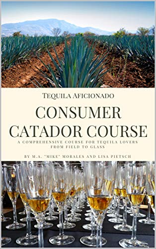  Tequila Aficionado Consumer Catador Course: A comprehensive course for tequila lovers from field to Livre PDF Gratuit