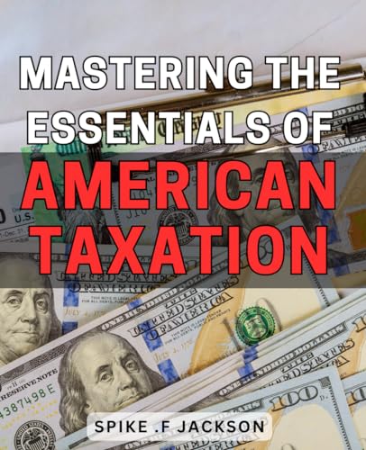 Mastering the Essentials of American Taxation: Unlock the Secrets to