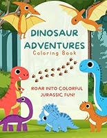 Dinosaur Adventure Coloring Book: Roar Into Colorful Jurassic Fun! B0F62X5TW3 Book Cover