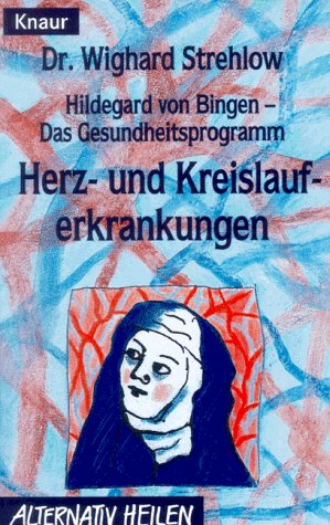 Hildegard von Bingen - Das Gesundheitsprogramm: Herz- und Kreislauferkrankungen (Knaur Taschenbücher. Alternativ Heilen)