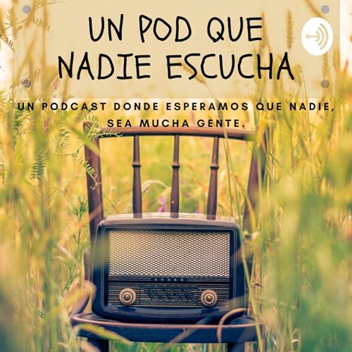 Un Pod que nadie escucha (Un Podcast donde esperamos que nadie sea mucha gente) Titelbild
