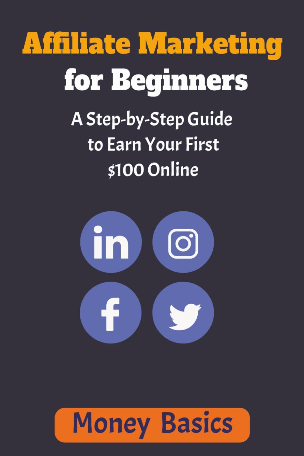Affiliate Marketing for Beginners: A Step-by-Step Guide to Earn Your First $100 Online