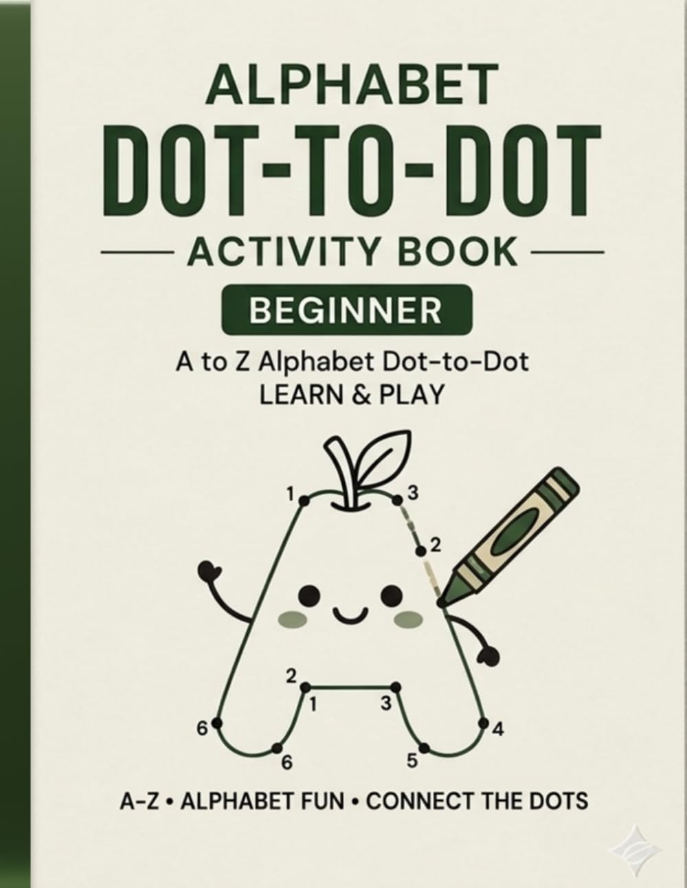 ALPHABET DOT-TO-DOT ACTIVITY BOOK BEGINNER: A to Z Dot-to-Dot Activity Book,Alphabet Dot-to-Dot Book for Kids, Fun Letter Tracing & Connect the Dots ... Easy Dot-to-Dot Puzzles for Preschool Kids