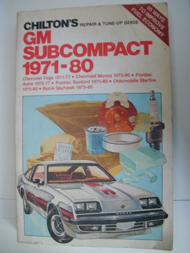 Chilton's Gm Subcompact 1971-80: Chevrolet Vega 1971-77, Chevrolet Monza 1975-80, Pontiac Astre 1975-77