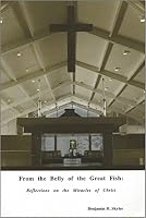 From the belly of the great fish: Reflections on the miracles of Christ 0963126814 Book Cover