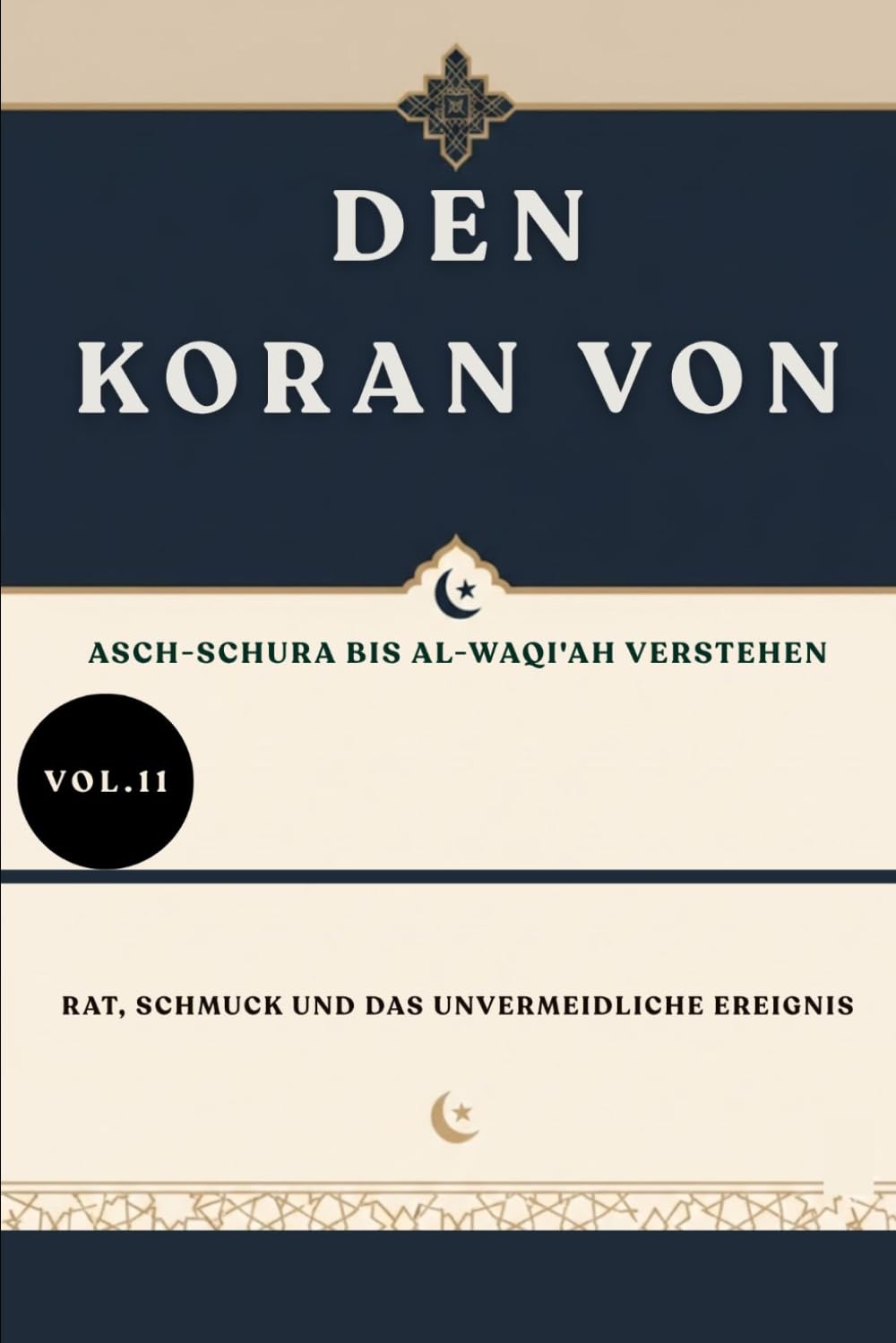 Den Koran von: Asch-Schura bis Al-Waqi'ah verstehen: Rat, Schmuck und das unvermeidliche Ereignis