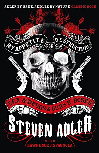 My Appetite for Destruction: Sex & Drugs & Guns N' Roses. Steven Adler with Lawrence J. Spagnola