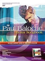 The Paul Baloche Guitar Songbook: The Best Worship Songs of Paul and Rita Baloche 0634084364 Book Cover