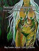 Somatic Shamanism: Your Fleshy Knowing as the Tree of Life 8293725397 Book Cover