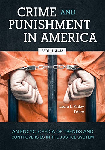 Crime and Punishment in America [2 volumes]: An Encyclopedia of Trends and Controversies in the Justice System