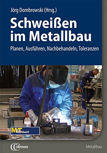Preisvergleich Produktbild Schweißen im Metallbau: Planen, Ausführen, Nachbehandeln, Toleranzen