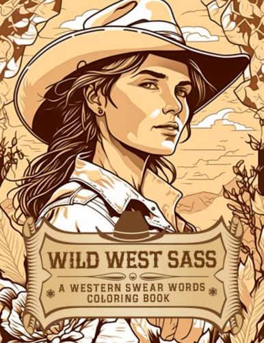 Wild West Sass - A Western Swear Words Coloring Book: Mindful Coloring Cuss and Color to Relax and Blow Off Steam | Mindfulness and Relaxation Gifts