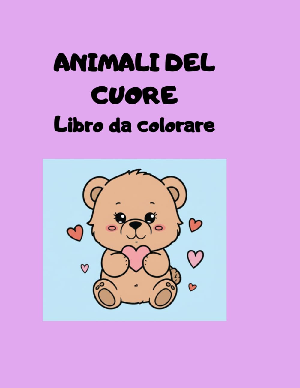 Libro da Colorare per Bambini: Animali del Cuore: Album con 50 Cuccioli Facili e Grandi da Colorare per Bambini e Bambine dai 4 agli 8 Anni. Perfetto per Pastelli e Pennarelli.