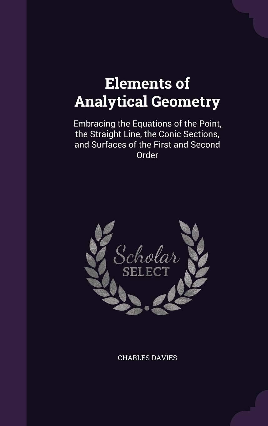 Elements of Analytical Geometry; Embracing the Equations of the Point, the Straight Line, the Conic Sections, and Surfaces of the First and Second Order